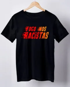 Camiseta Fogo Nos Racistas